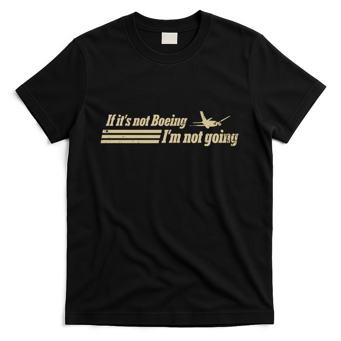 Aged Like Milk If ItS Not Boeing Plane IM Not Going T-Shirt