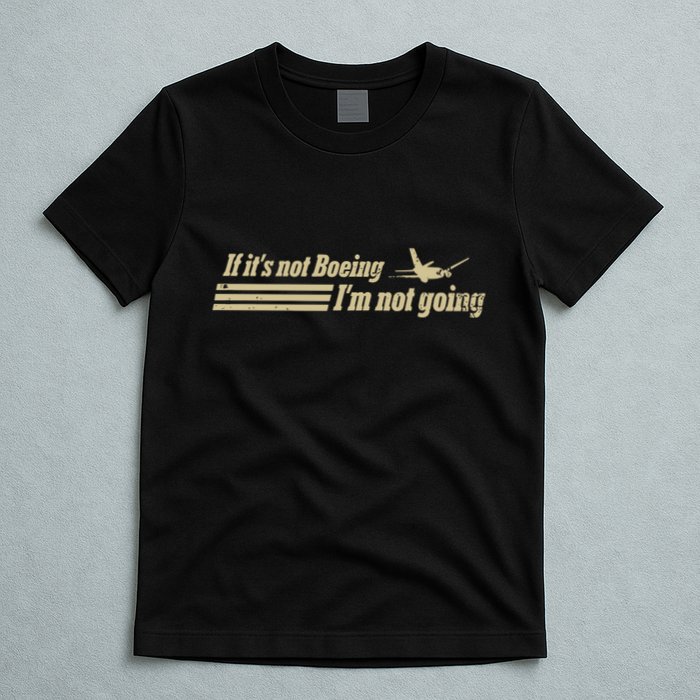 Aged Like Milk If ItS Not Boeing Plane IM Not Going T-Shirt