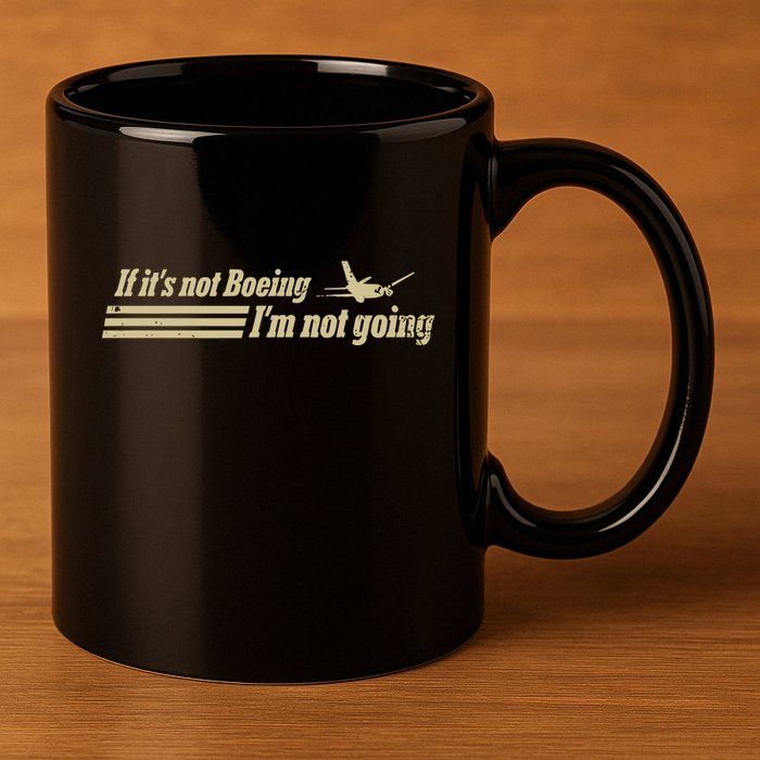 Aged Like Milk If ItS Not Boeing Plane IM Not Going 11oz C Handle Ceramic Mug