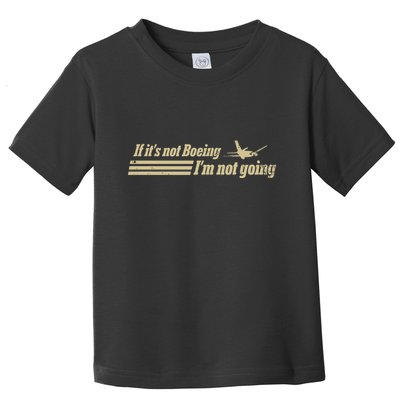 Aged Like Milk If ItS Not Boeing Plane IM Not Going Toddler T-Shirt