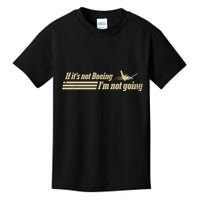 Aged Like Milk If ItS Not Boeing Plane IM Not Going Kids T-Shirt