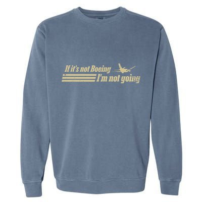 Aged Like Milk If ItS Not Boeing Plane IM Not Going Garment-Dyed Sweatshirt