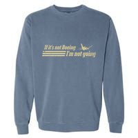 Aged Like Milk If ItS Not Boeing Plane IM Not Going Garment-Dyed Sweatshirt
