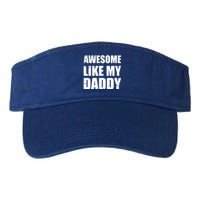 Awesome Like My Dad Funny Gift From Father Fun Fathers Day Tee Gift Valucap Bio-Washed Visor