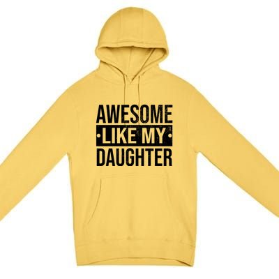 Awesome Like My Daughter Gift For Parents Premium Pullover Hoodie