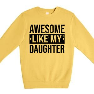 Awesome Like My Daughter Gift For Parents Premium Crewneck Sweatshirt