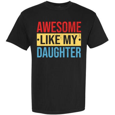 Awesome Like My Daughter Gift For Parents Garment-Dyed Heavyweight T-Shirt