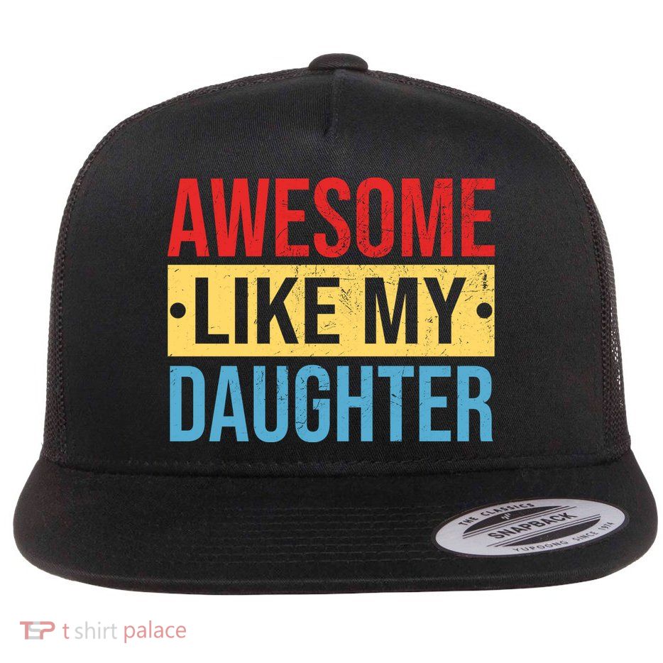 Awesome Like My Daughter Gift For Parents Flatbill Hat