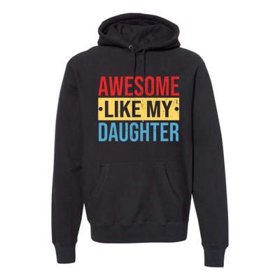 Awesome Like My Daughter Gift For Parents Premium Hoodie