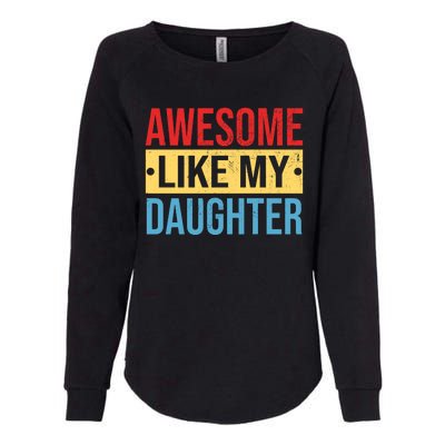 Awesome Like My Daughter Gift For Parents Womens California Wash Sweatshirt