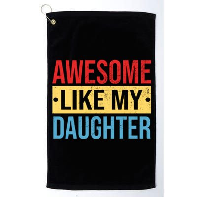 Awesome Like My Daughter Gift For Parents Platinum Collection Golf Towel