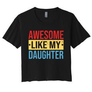 Awesome Like My Daughter Gift For Parents Women's Crop Top Tee