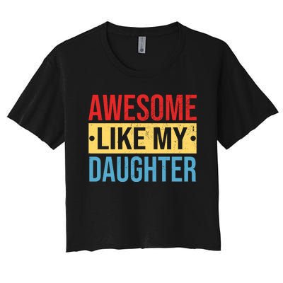 Awesome Like My Daughter Gift For Parents Women's Crop Top Tee