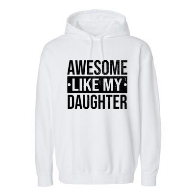 Awesome Like My Daughter Gift For Parents Garment-Dyed Fleece Hoodie