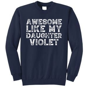 Awesome Like My Daughter Violet Dad Mom Fathers Mothers Day Tall Sweatshirt