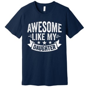 Awesome Like My Daughter Man Dad Funny Fathers Day Premium T-Shirt