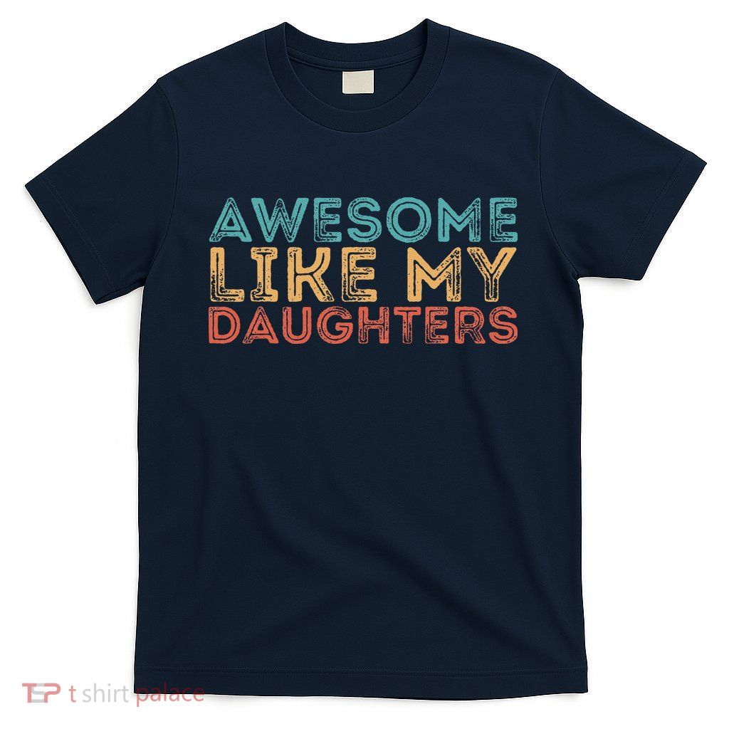 Awesome Like My Daughters T-Shirt