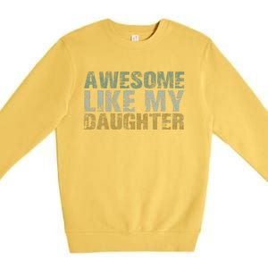 Awesome Like My Daughter Girl Dad Gift Papa Father Day Premium Crewneck Sweatshirt