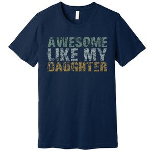 Awesome Like My Daughter Girl Dad Gift Papa Father Day Premium T-Shirt