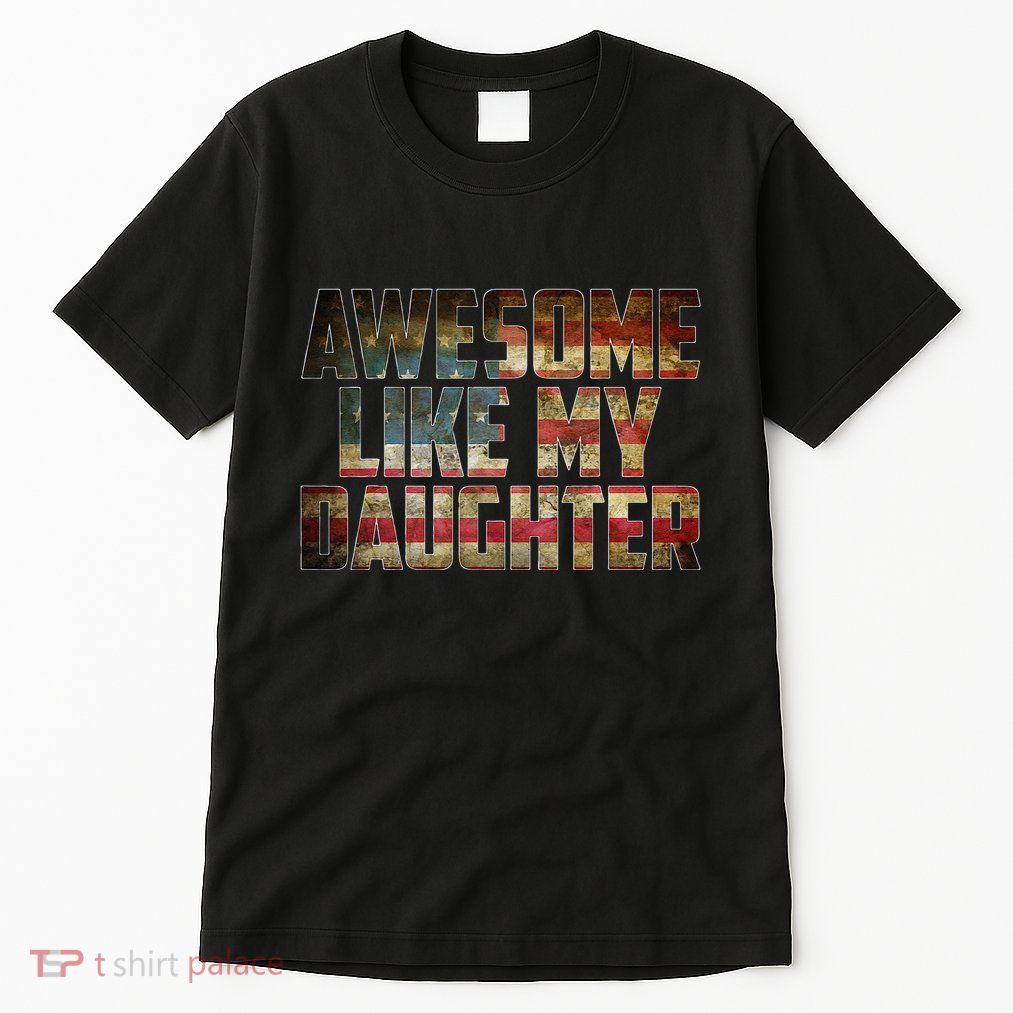 Awesome Like My Daughter 4th July Flag Proud Dad Fathers Day Tall T-Shirt
