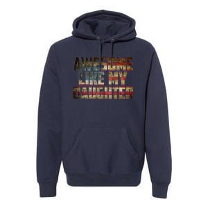 Awesome Like My Daughter 4th July Flag Proud Dad Fathers Day Premium Hoodie