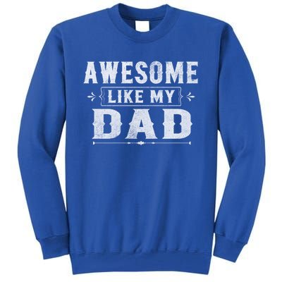 Awesome Like My Dad Tee For Son And Daughter Family Matching Gift Tall Sweatshirt