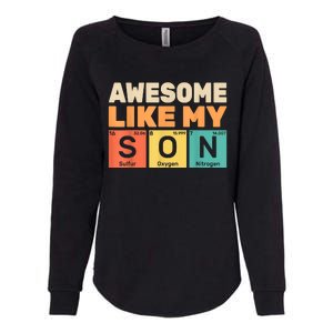 Awesome Like My Son Periodic Table Fathers Day Chemistry Womens California Wash Sweatshirt