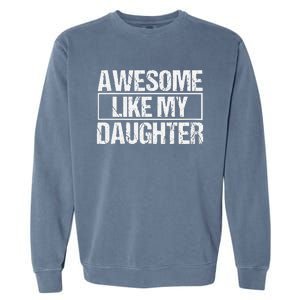 Awesome Like My Daughter Funny Daughter ParentS Day Garment-Dyed Sweatshirt