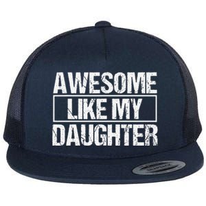 Awesome Like My Daughter Funny Daughter ParentS Day Flat Bill Trucker Hat