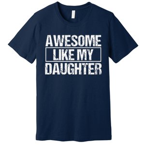 Awesome Like My Daughter Funny Daughter ParentS Day Premium T-Shirt