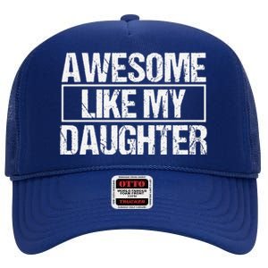 Awesome Like My Daughter Funny Daughter ParentS Day High Crown Mesh Back Trucker Hat