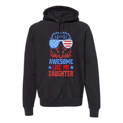 Awesome Like My Daughter Funny Father's Day & 4th Of July Premium Hoodie