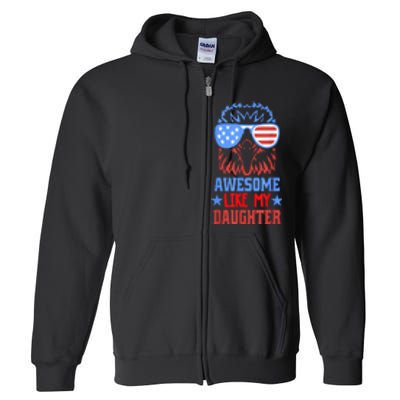 Awesome Like My Daughter Funny Father's Day & 4th Of July Full Zip Hoodie