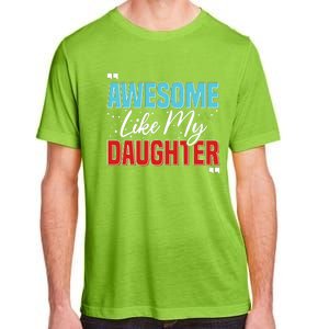 Awesome Like My Daughter Funny FatherS Day Design For Dad Adult ChromaSoft Performance T-Shirt