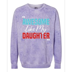 Awesome Like My Daughter Funny FatherS Day Design For Dad Colorblast Crewneck Sweatshirt