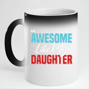 Awesome Like My Daughter Funny FatherS Day Design For Dad 11oz Black Color Changing Mug