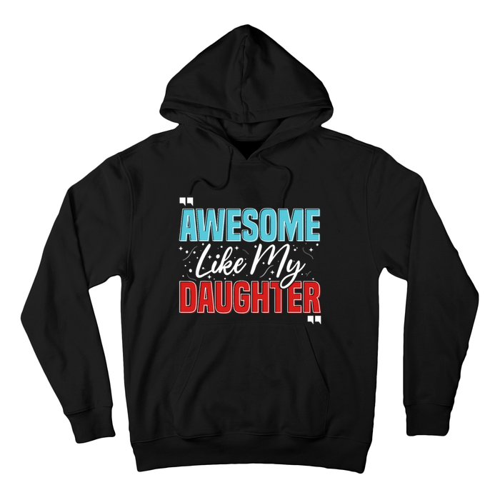 Awesome Like My Daughter Funny FatherS Day Design For Dad Hoodie