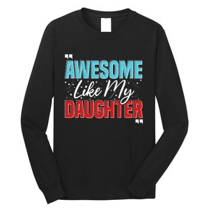 Awesome Like My Daughter Funny FatherS Day Design For Dad Long Sleeve Shirt