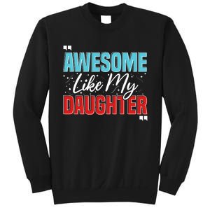 Awesome Like My Daughter Funny FatherS Day Design For Dad Sweatshirt