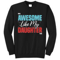 Awesome Like My Daughter Funny FatherS Day Design For Dad Sweatshirt