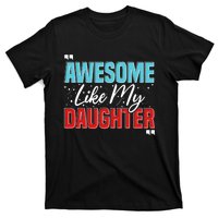 Awesome Like My Daughter Funny FatherS Day Design For Dad T-Shirt