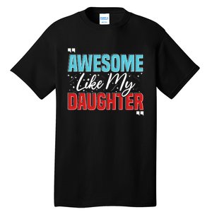 Awesome Like My Daughter Funny FatherS Day Design For Dad Tall T-Shirt