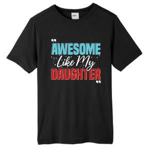 Awesome Like My Daughter Funny FatherS Day Design For Dad Tall Fusion ChromaSoft Performance T-Shirt