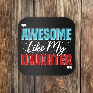 Awesome Like My Daughter Funny FatherS Day Design For Dad Coaster