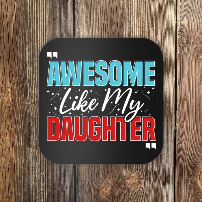 Awesome Like My Daughter Funny FatherS Day Design For Dad Coaster