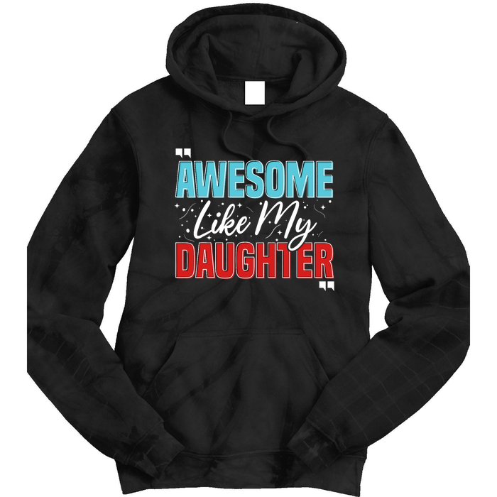 Awesome Like My Daughter Funny FatherS Day Design For Dad Tie Dye Hoodie