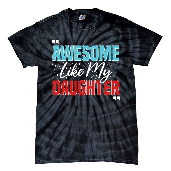 Awesome Like My Daughter Funny FatherS Day Design For Dad Tie-Dye T-Shirt