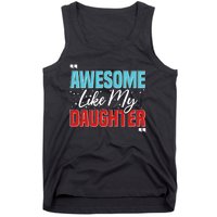 Awesome Like My Daughter Funny FatherS Day Design For Dad Tank Top