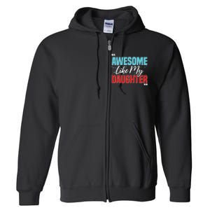 Awesome Like My Daughter Funny FatherS Day Design For Dad Full Zip Hoodie