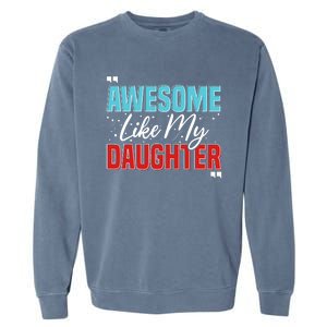 Awesome Like My Daughter Funny FatherS Day Design For Dad Garment-Dyed Sweatshirt